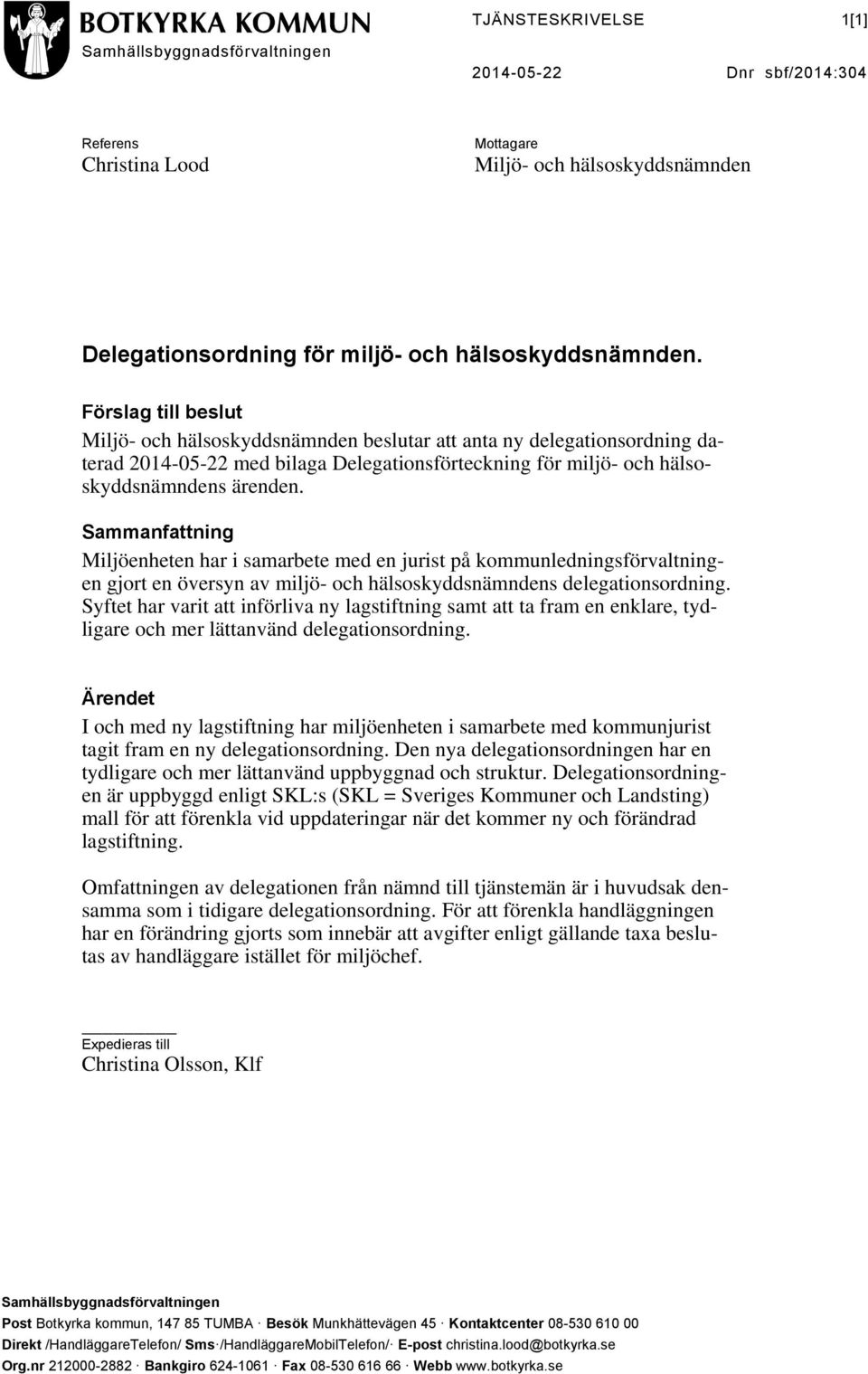 Sammanfattning Miljöenheten har i samarbete med en jurist på kommunledningsförvaltningen gjort en översyn av miljö- och hälsoskyddsnämndens delegationsordning.