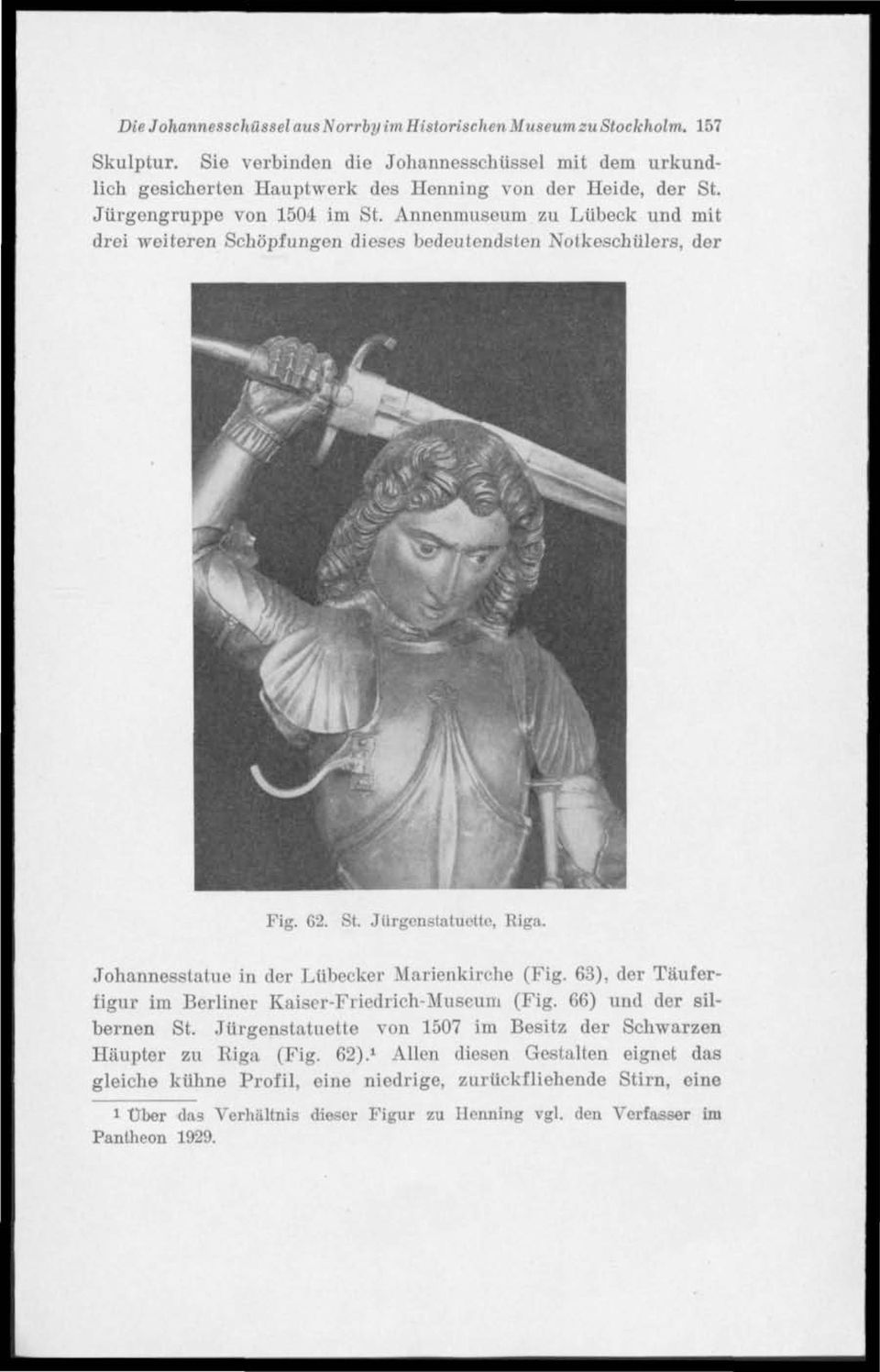 Annenmuseum zu Liibeck und mit drei weiteren Schöpfungen dieses bedeutendsten Notkeschiilers, der Fig. 62. St. Jiirgcnstatucttc, Riga. Johannesstatue in der Liibecker Marienkirche (Fig.
