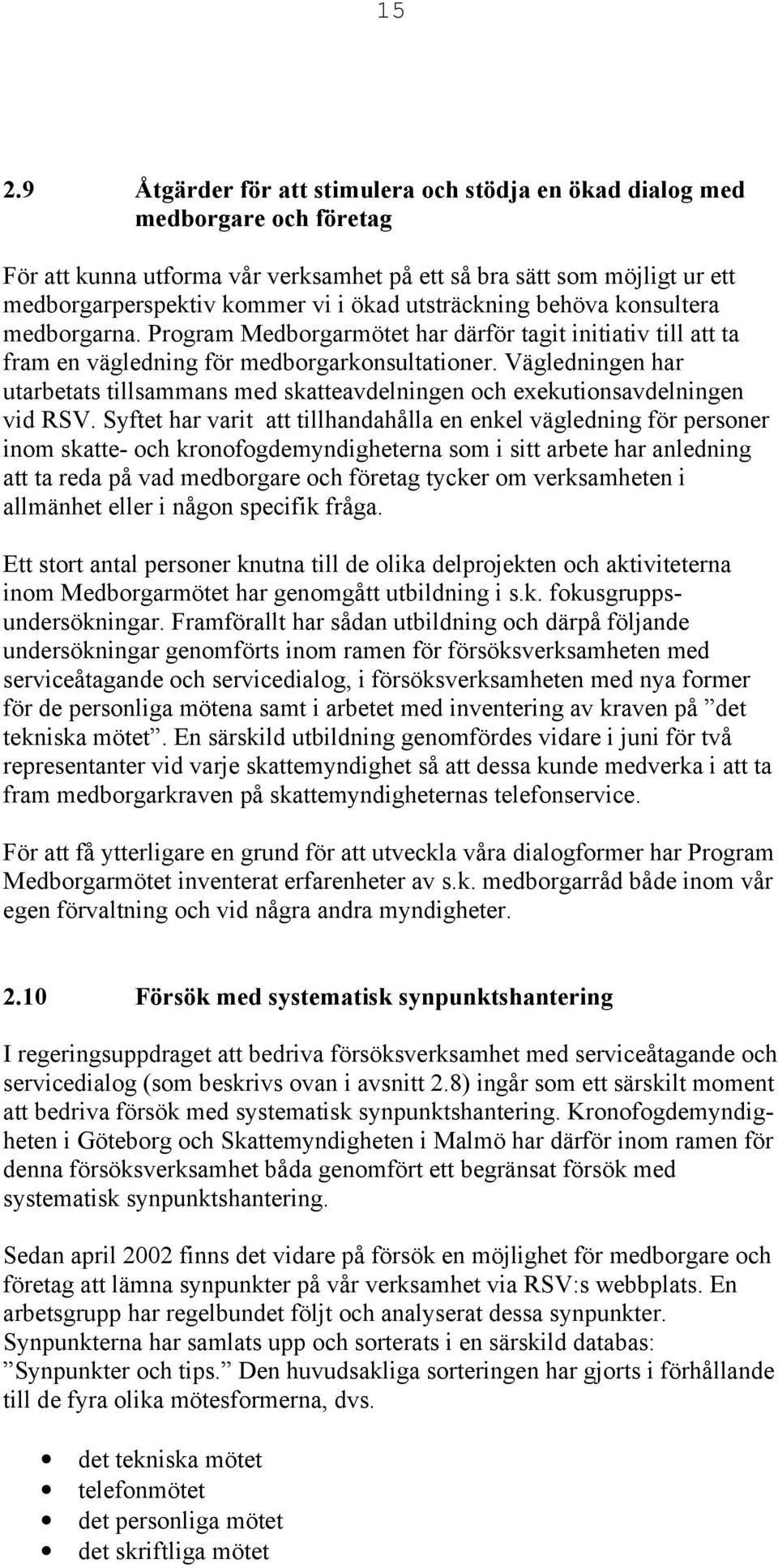 Vägledningen har utarbetats tillsammans med skatteavdelningen och exekutionsavdelningen vid RSV.