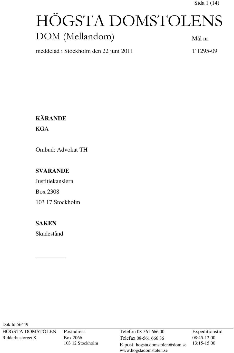 Id 56449 HÖGSTA DOMSTOLEN Postadress Telefon 08-561 666 00 Expeditionstid Riddarhustorget 8 Box 2066