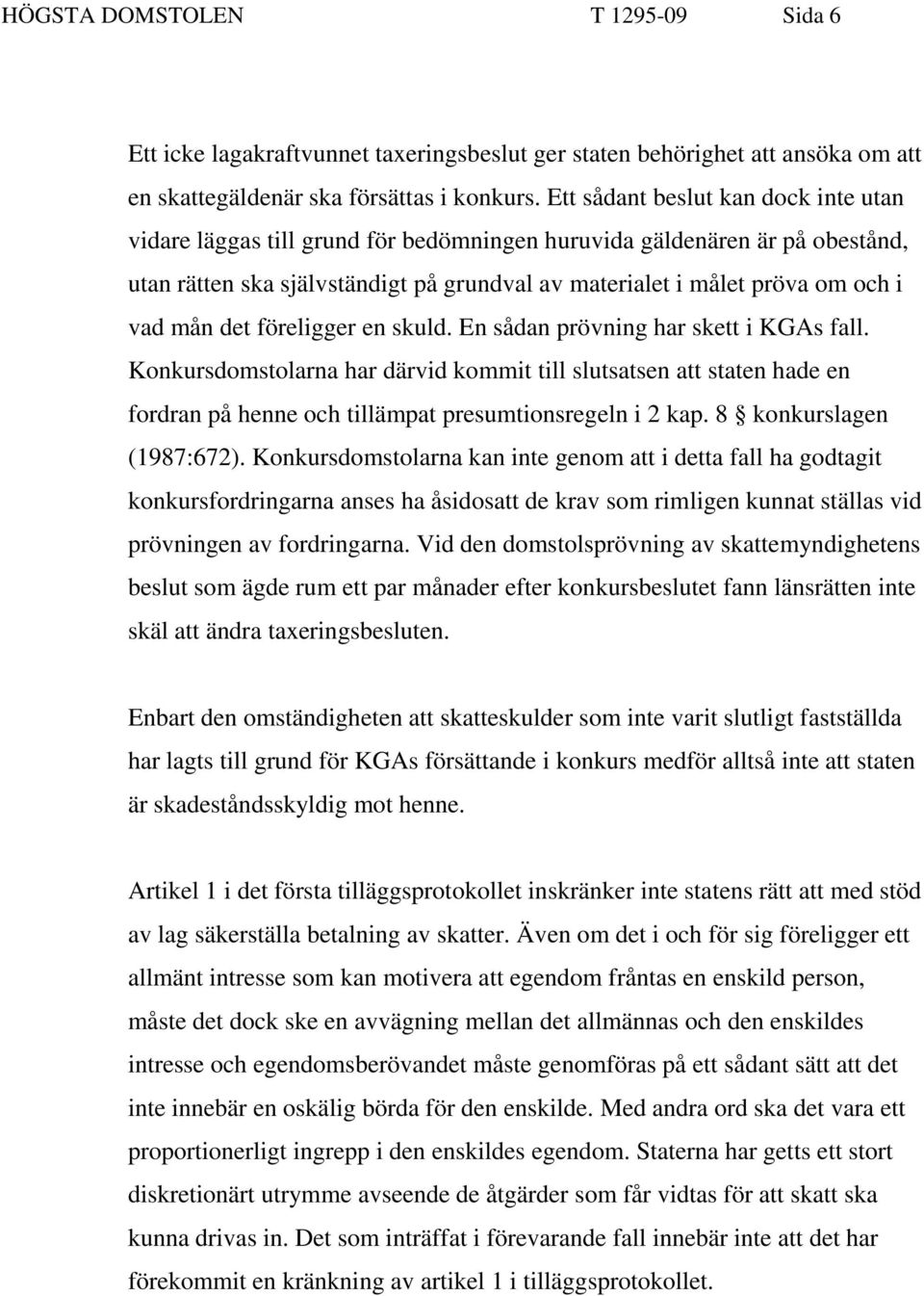 mån det föreligger en skuld. En sådan prövning har skett i KGAs fall. Konkursdomstolarna har därvid kommit till slutsatsen att staten hade en fordran på henne och tillämpat presumtionsregeln i 2 kap.