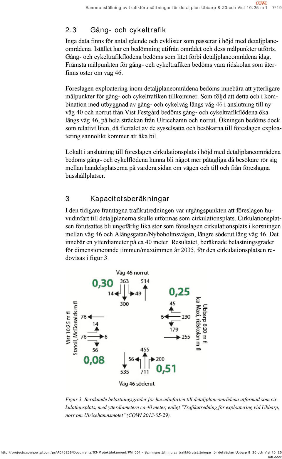 Gång- och cykeltrafikflödena bedöms som litet förbi detaljplaneområdena idag. Främsta målpunkten för gång- och cykeltrafiken bedöms vara ridskolan som återfinns öster om väg 46.