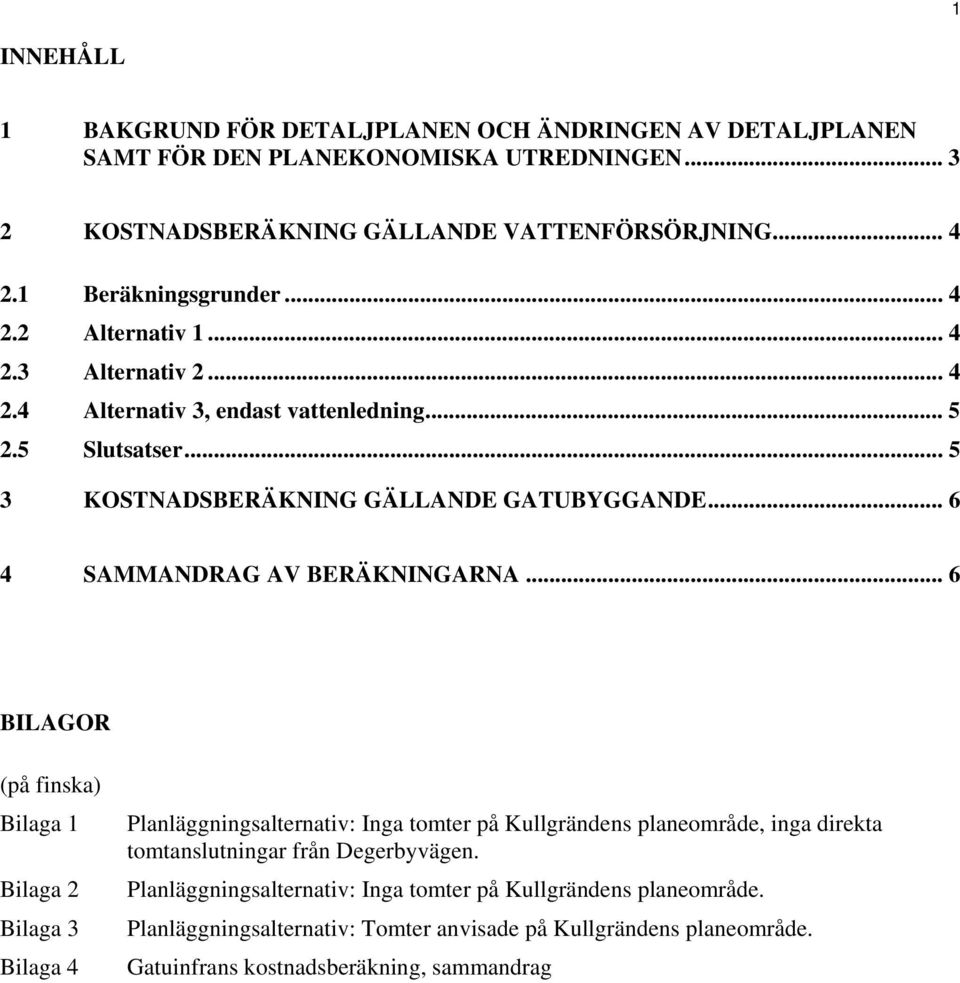 .. 6 4 SAMMANDRAG AV BERÄKNINGARNA.