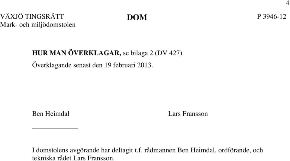 2013. Ben Heimdal Lars Fransson I domstolens avgörande har deltagit