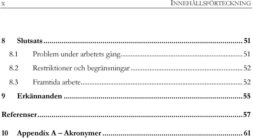 2 Restriktioner och begränsningar...52 8.