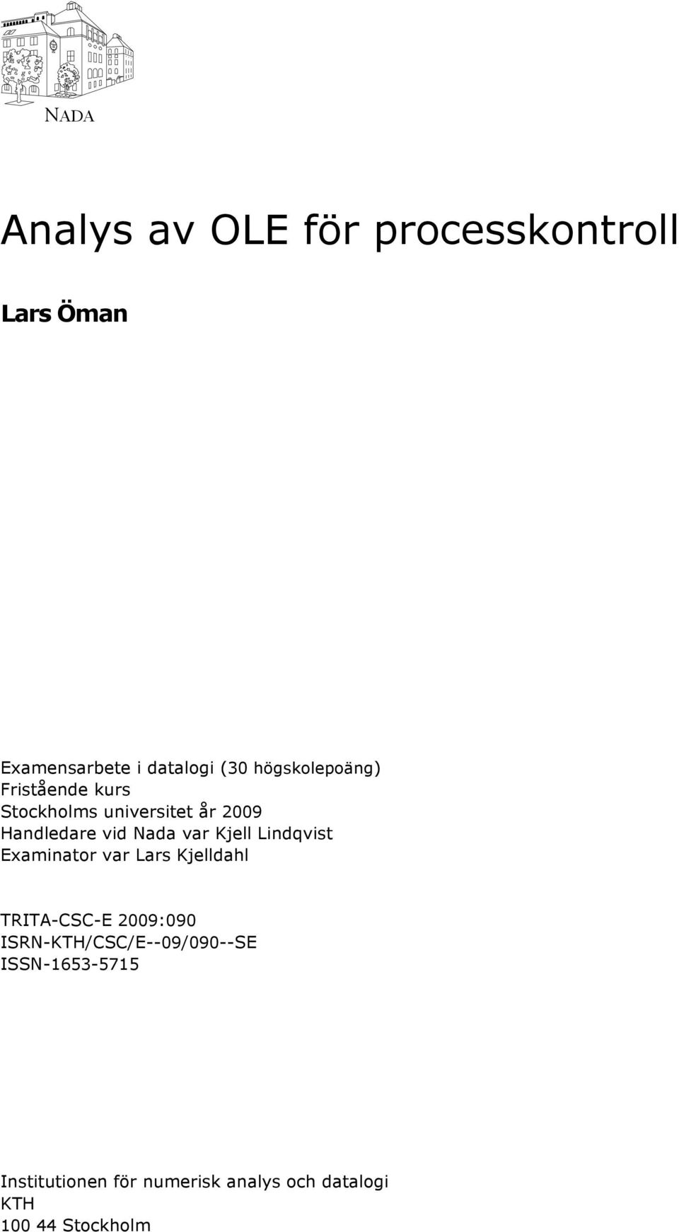 var Kjell Lindqvist Examinator var Lars Kjelldahl TRITA-CSC-E 2009:090
