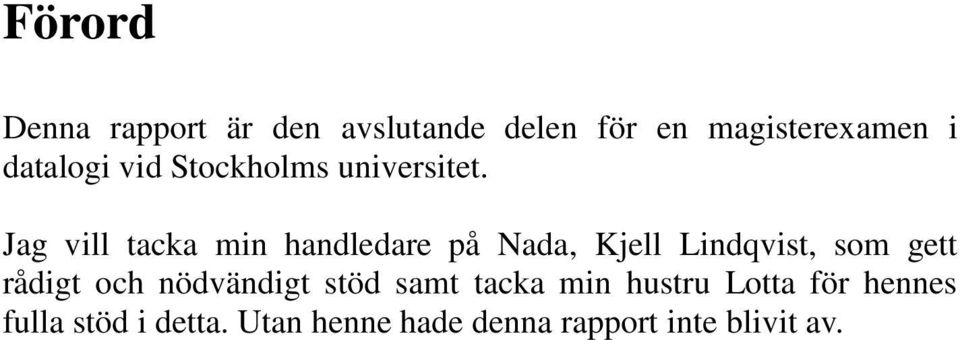 Jag vill tacka min handledare på Nada, Kjell Lindqvist, som gett rådigt och