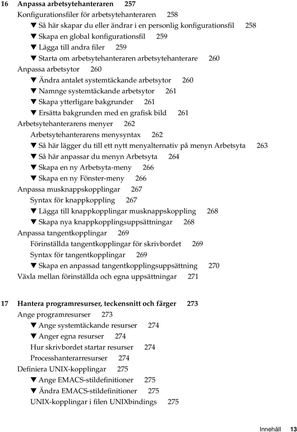 bakgrunder 261 Ersätta bakgrunden med en grafisk bild 261 Arbetsytehanterarens menyer 262 Arbetsytehanterarens menysyntax 262 Så här lägger du till ett nytt menyalternativ på menyn Arbetsyta 263 Så