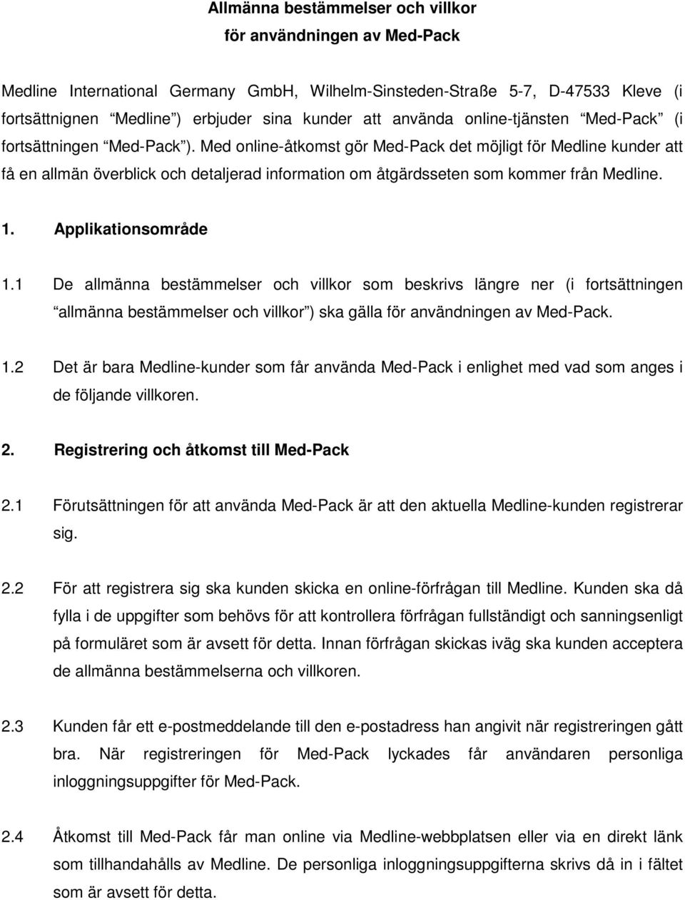 Med online-åtkomst gör Med-Pack det möjligt för Medline kunder att få en allmän överblick och detaljerad information om åtgärdsseten som kommer från Medline. 1. Applikationsområde 1.