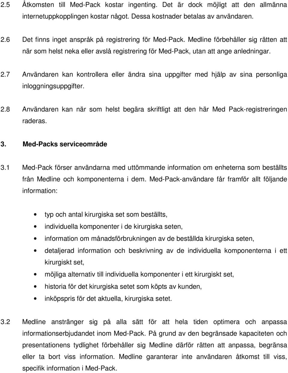 7 Användaren kan kontrollera eller ändra sina uppgifter med hjälp av sina personliga inloggningsuppgifter. 2.