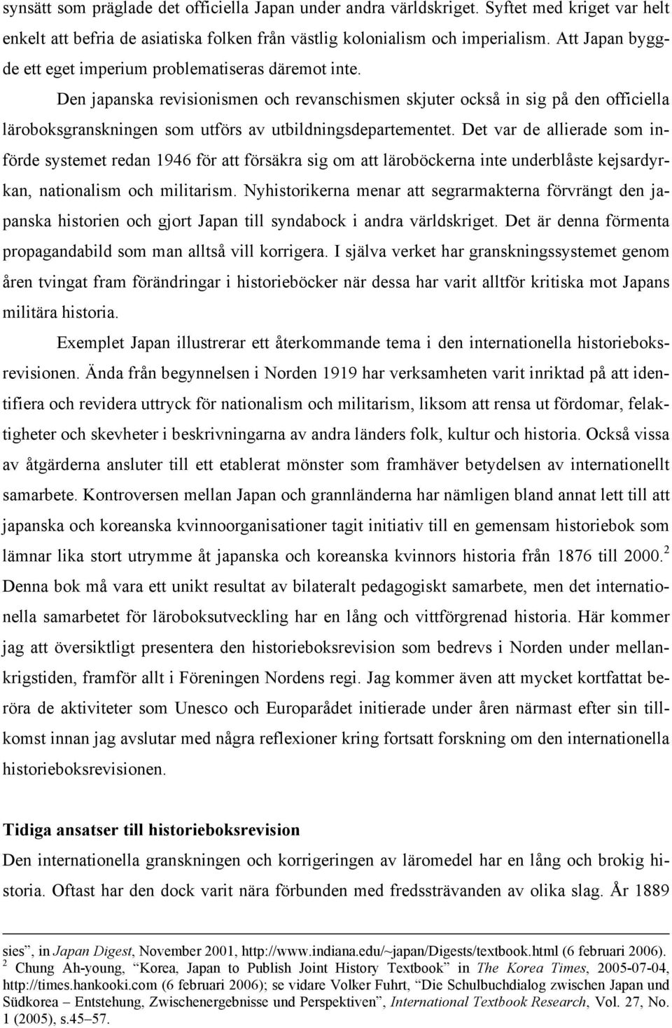 Den japanska revisionismen och revanschismen skjuter också in sig på den officiella läroboksgranskningen som utförs av utbildningsdepartementet.