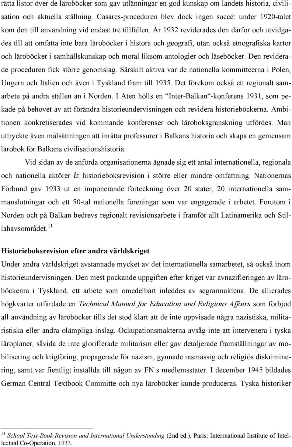 År 1932 reviderades den därför och utvidgades till att omfatta inte bara läroböcker i histora och geografi, utan också etnografiska kartor och läroböcker i samhällskunskap och moral liksom antologier