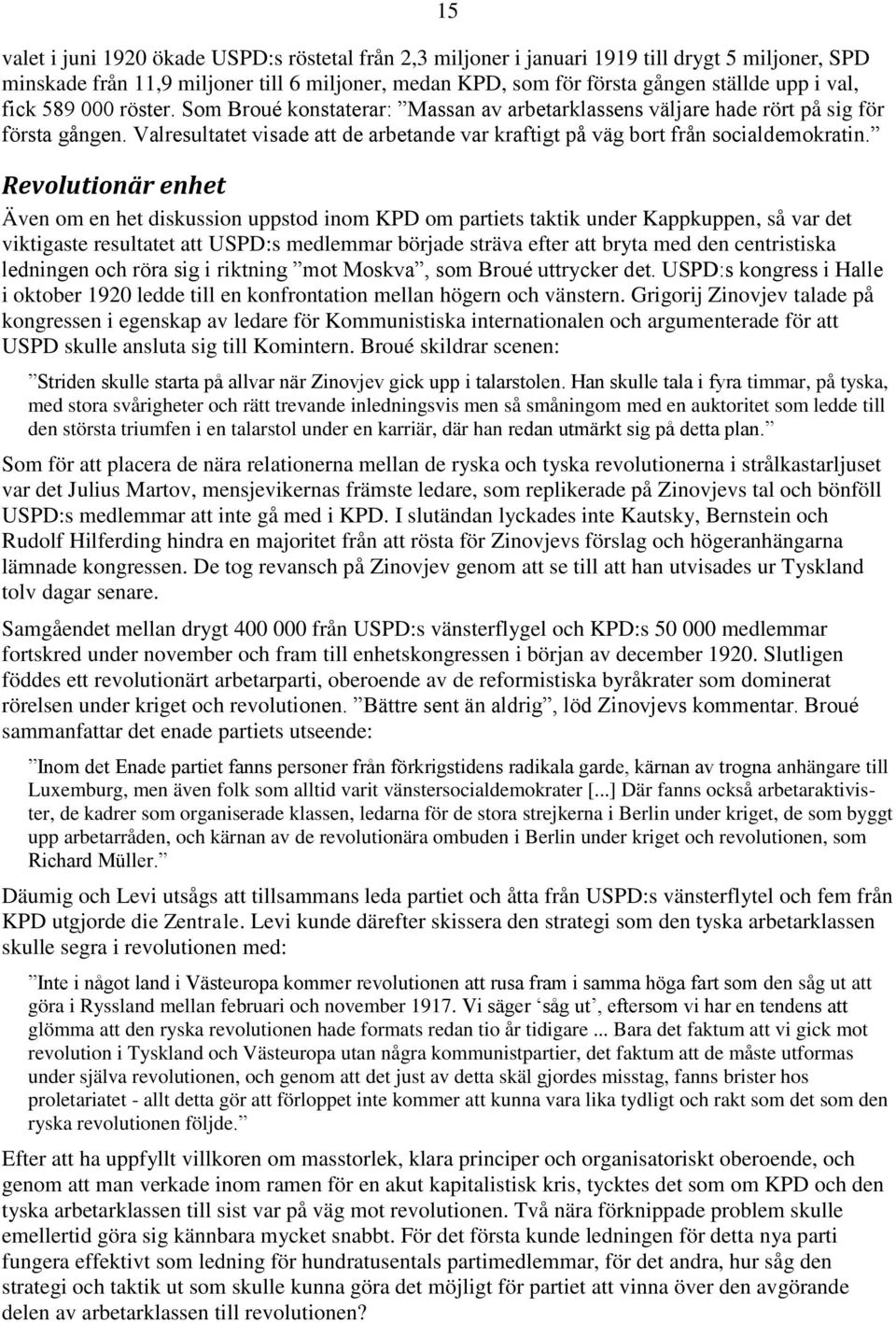 Revolutionär enhet Även om en het diskussion uppstod inom KPD om partiets taktik under Kappkuppen, så var det viktigaste resultatet att USPD:s medlemmar började sträva efter att bryta med den