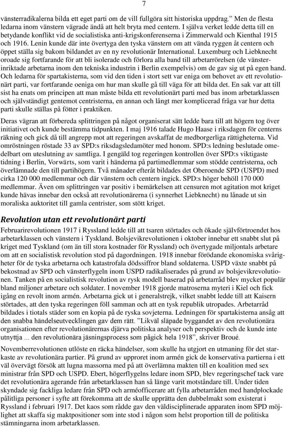 Lenin kunde där inte övertyga den tyska vänstern om att vända ryggen åt centern och öppet ställa sig bakom bildandet av en ny revolutionär International.