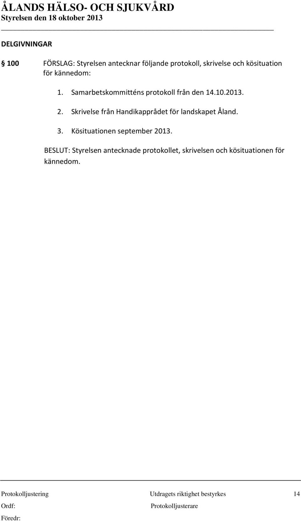 Skrivelse från Handikapprådet för landskapet Åland. 3. Kösituationen september 2013.