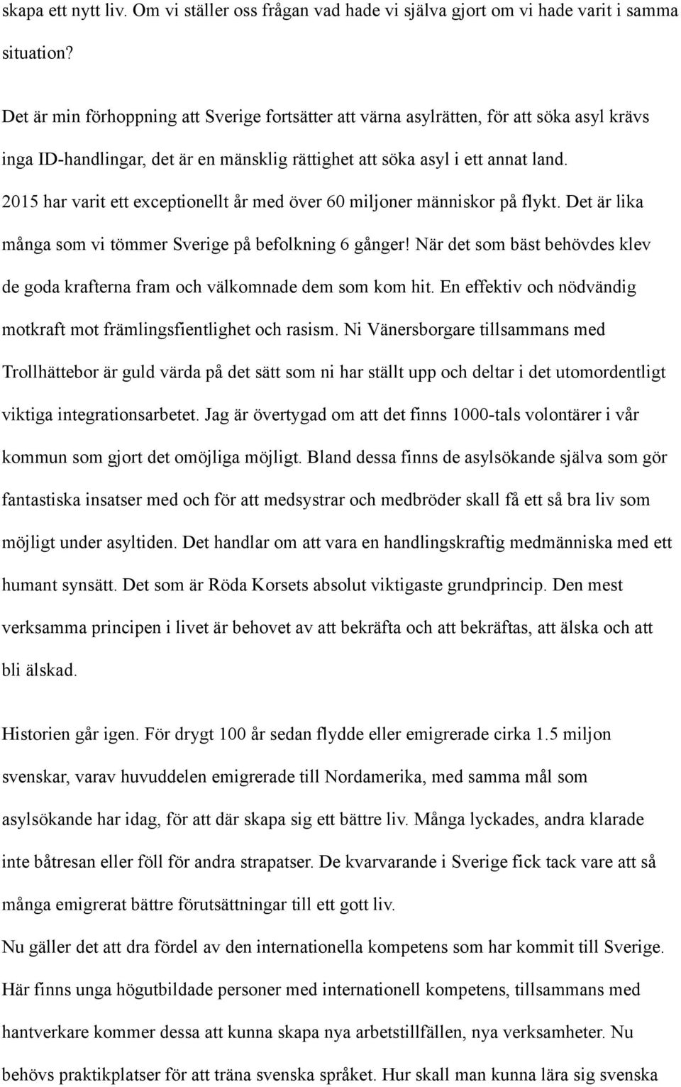 2015 har varit ett exceptionellt år med över 60 miljoner människor på flykt. Det är lika många som vi tömmer Sverige på befolkning 6 gånger!