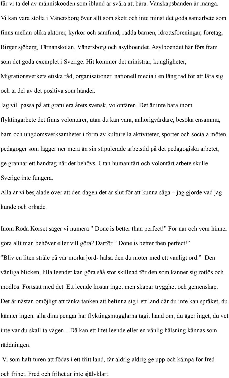 Tärnanskolan, Vänersborg och asylboendet. Asylboendet här förs fram som det goda exemplet i Sverige.