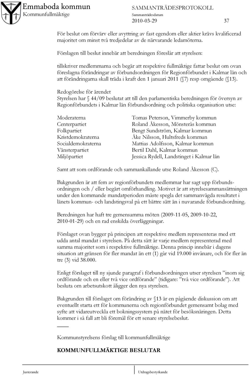för Regionförbundet i Kalmar län och att förändringarna skall träda i kraft den 1 januari 2011 ( 7) resp omgående ( 13).