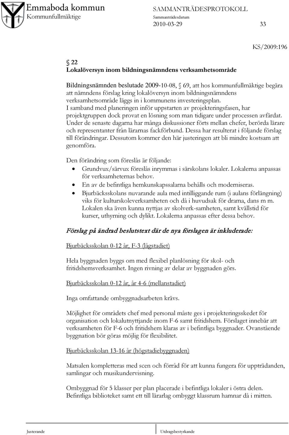 I samband med planeringen inför uppstarten av projekteringsfasen, har projektgruppen dock provat en lösning som man tidigare under processen avfärdat.