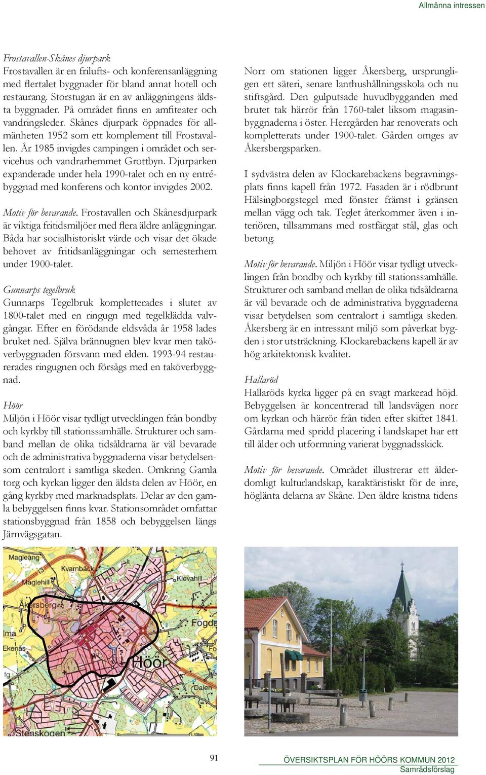 År 1985 invigdes campingen i området och servicehus och vandrarhemmet Grottbyn. Djurparken expanderade under hela 1990-talet och en ny entrébyggnad med konferens och kontor invigdes 2002.