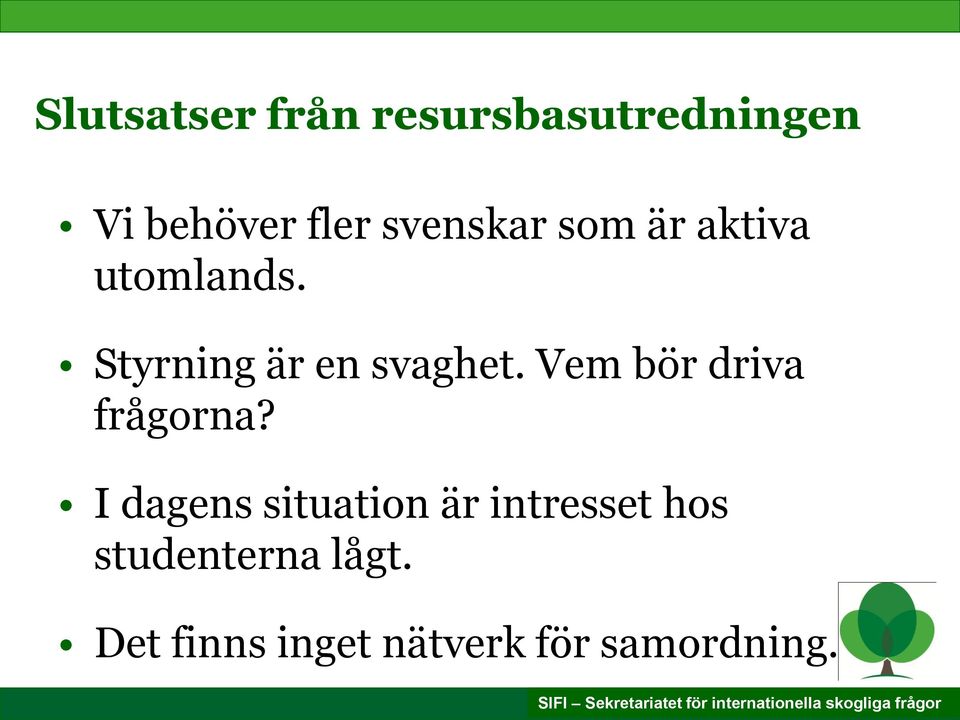 Vem bör driva frågorna?