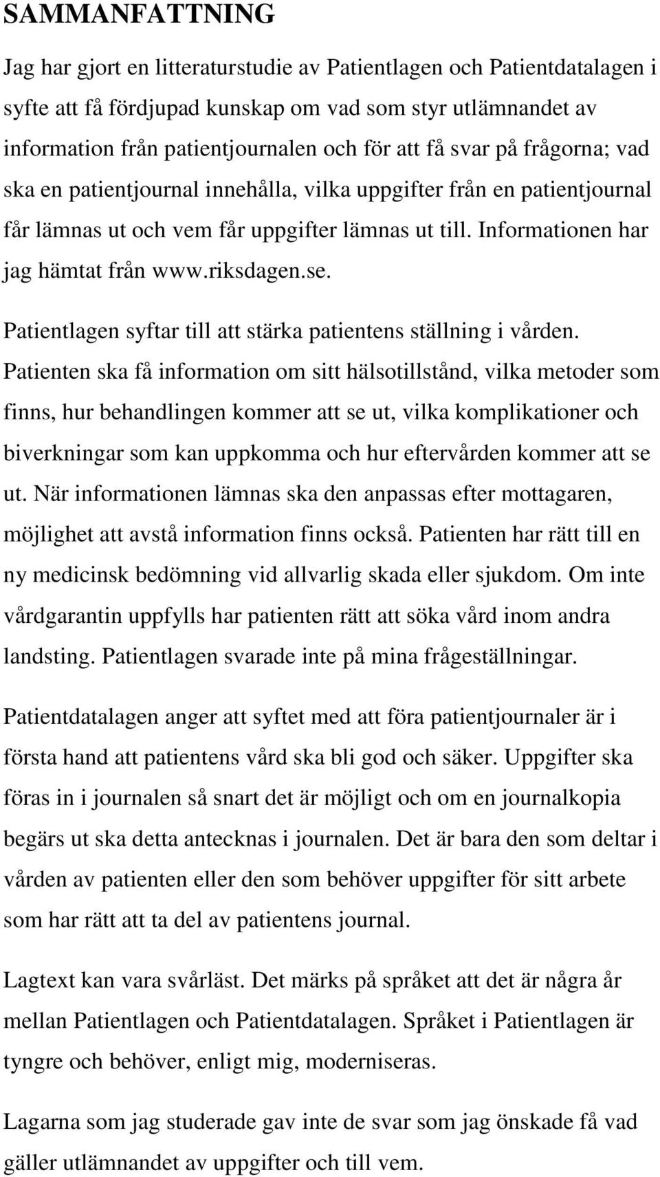 Patientlagen syftar till att stärka patientens ställning i vården.