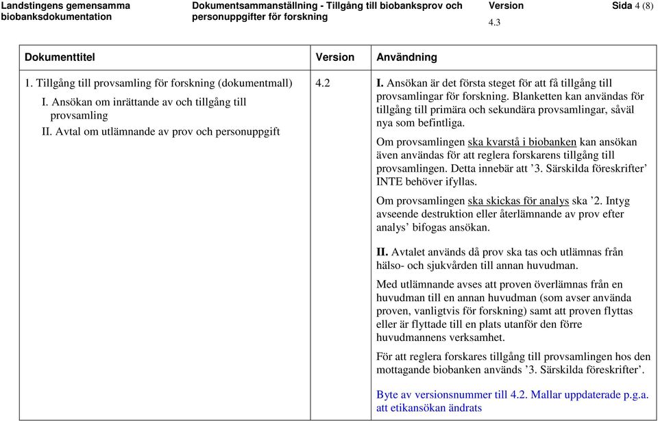 Blanketten kan användas för tillgång till primära och sekundära provsamlingar, såväl nya som befintliga.