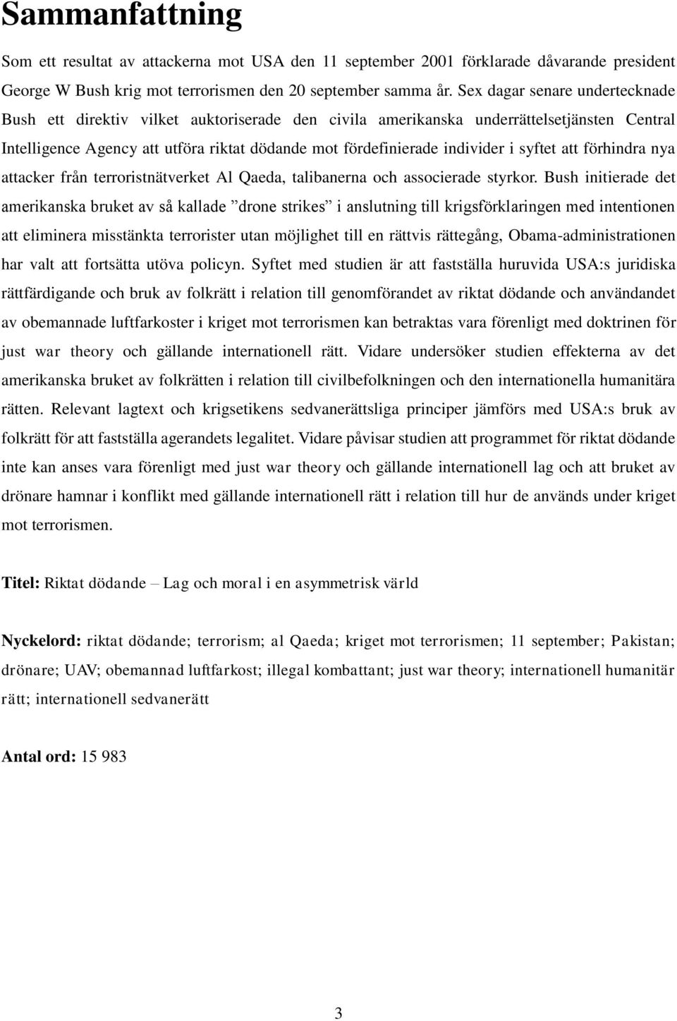 syftet att förhindra nya attacker från terroristnätverket Al Qaeda, talibanerna och associerade styrkor.