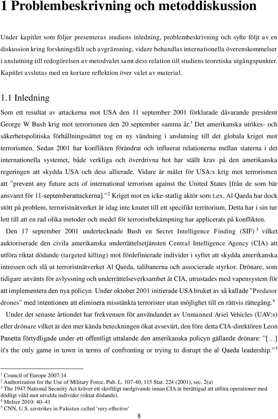 Kapitlet avslutas med en kortare reflektion över valet av material. 1.