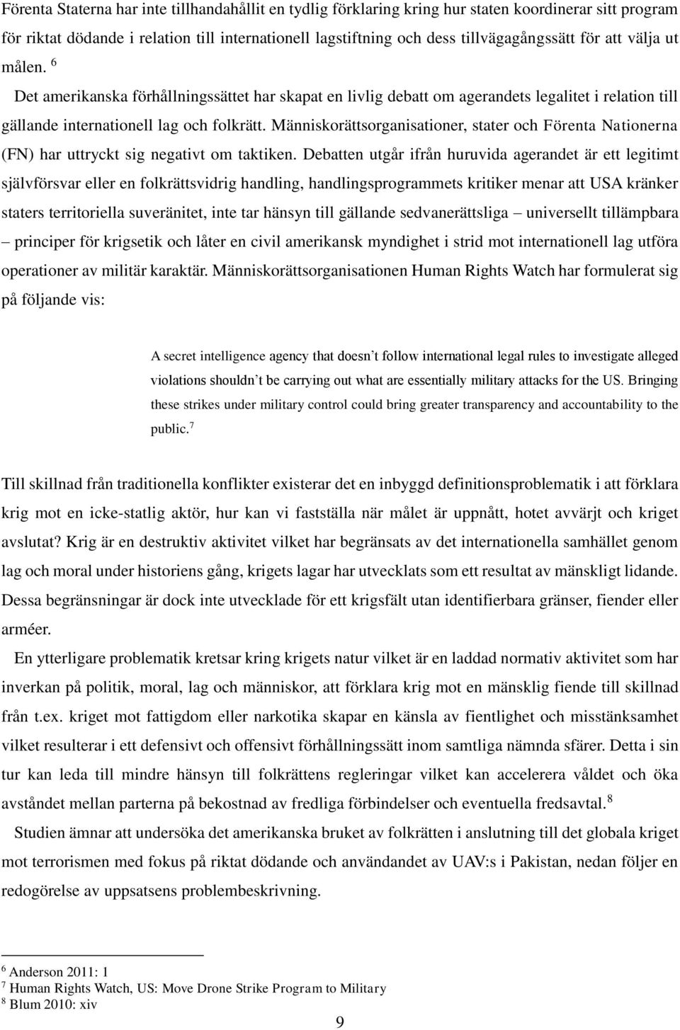 Människorättsorganisationer, stater och Förenta Nationerna (FN) har uttryckt sig negativt om taktiken.