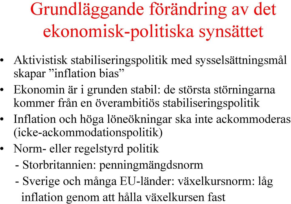 stabiliseringspolitik Inflation och höga löneökningar ska inte ackommoderas (icke-ackommodationspolitik) Norm- eller