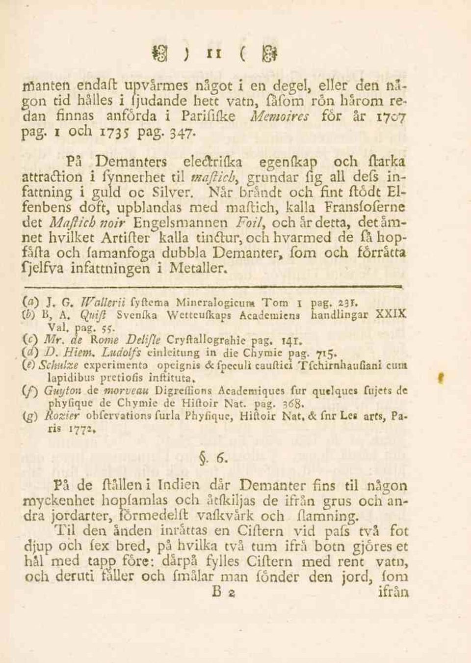 Når bråndt och fint ftödt Elfenbens doft, upblandas med maftich, kalla Fransfoferne det Maftich noir Engelsmannen Foil, och år detta, det ämnet hvilket Artifter kalla tindtur, och hvarmed de få