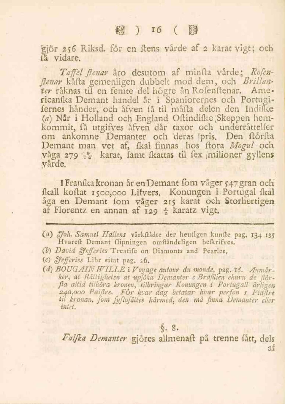 Arne* ricanfka Demant handel ar i Spaniorernes och Portugifernes händer, och åfven (å til må(ta delen den Indiflce (a) Når i Holland och England Oftindifke.