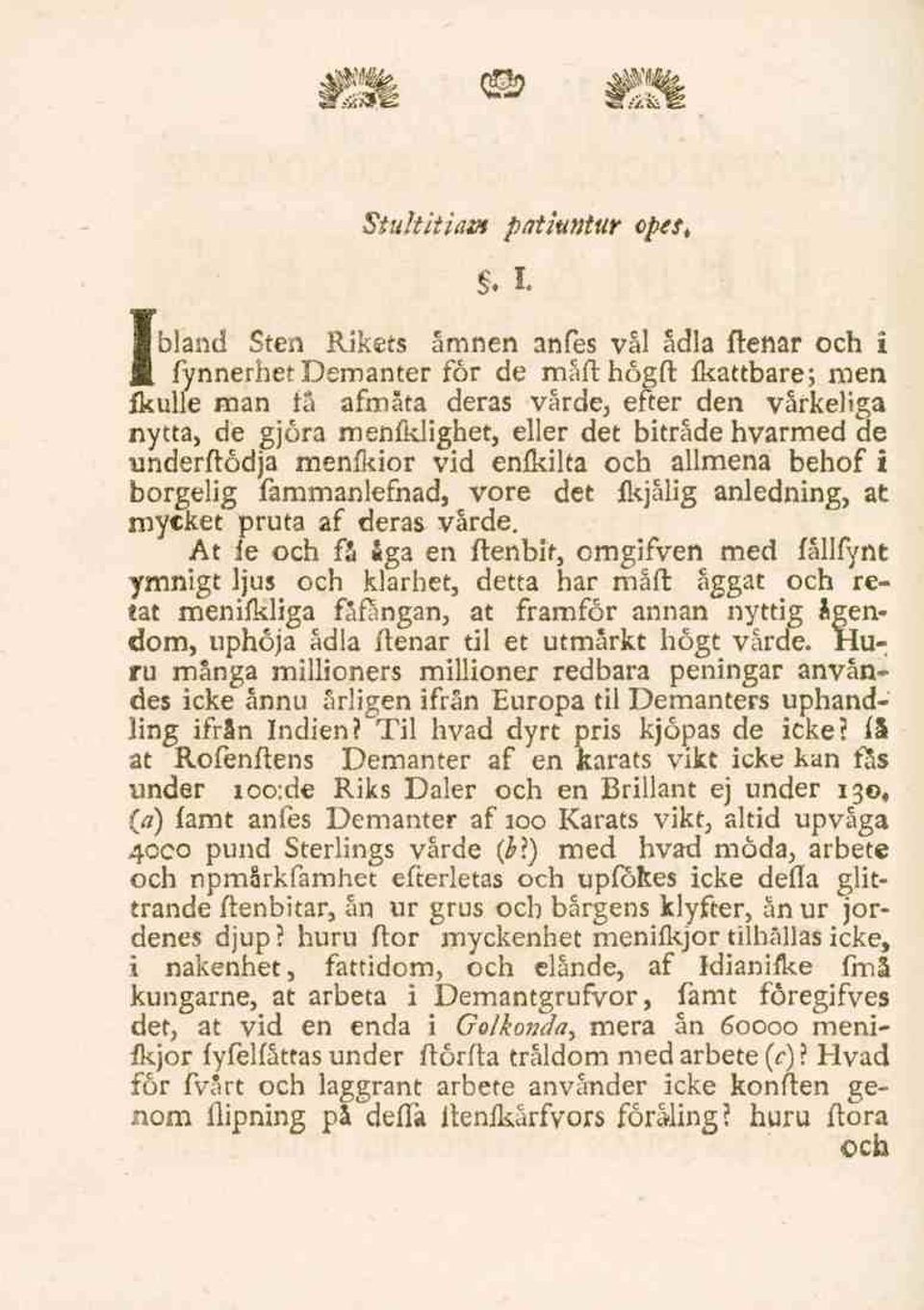 menfklighet, eller det biträde hvarmed de underftödja menfkior vid enfkilta och allmena behof i borgelig fammanlefnad, vore det Ikjålig anledning, at mycket pruta af derajv varde.