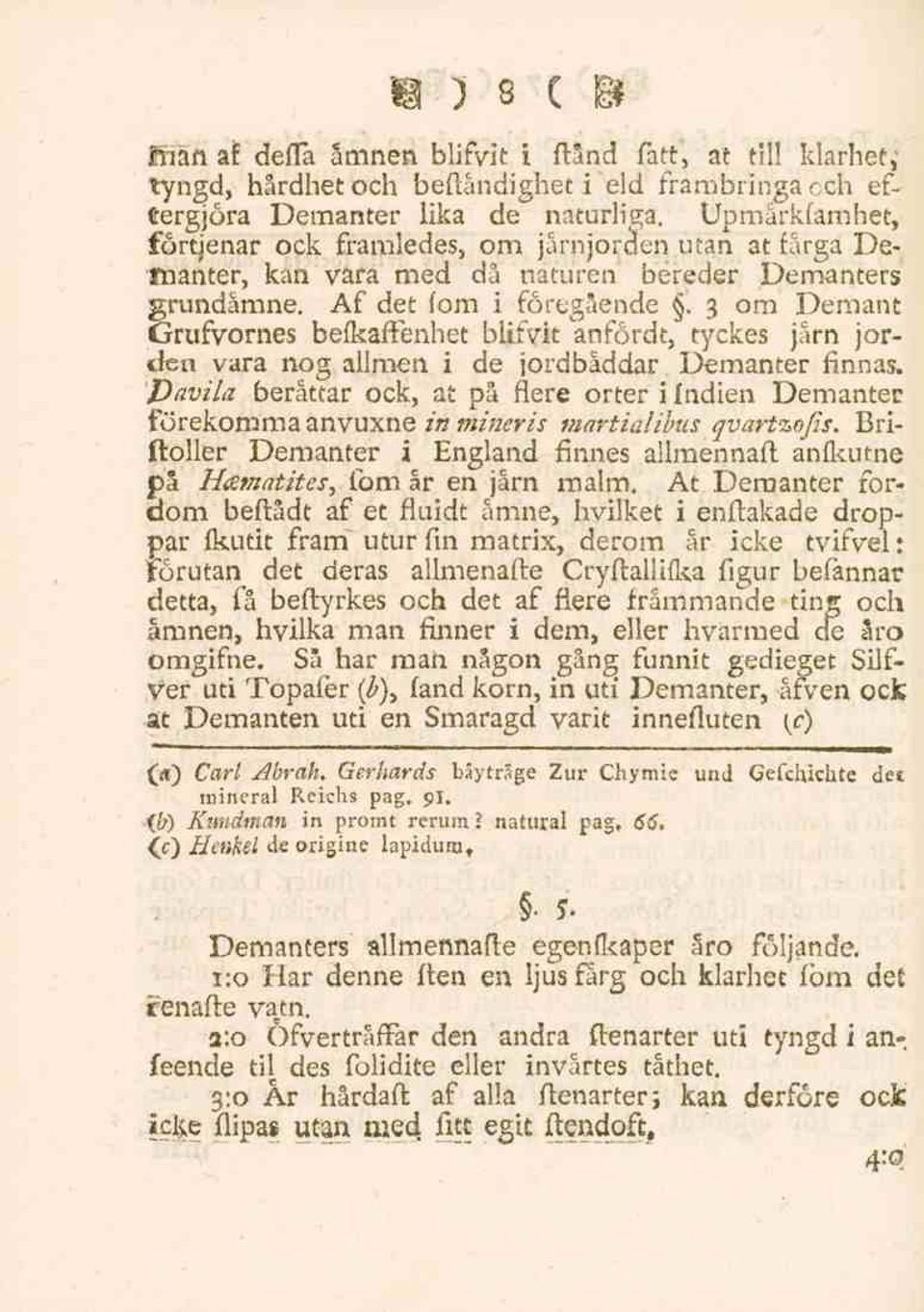 3 om Demant Grufvornes befkaftenhet blifvit anfördt, tyckes jårn jorden vara nog allmen i de jordbåddar Demanter finnas.