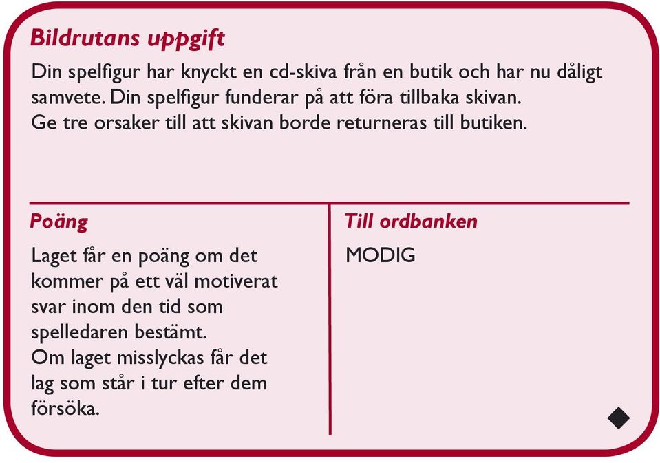 Ge tre orsaker till att skivan borde returneras till butiken.