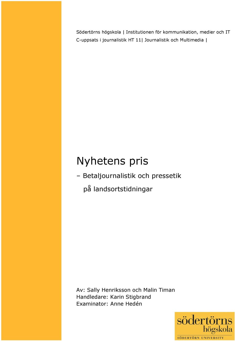 pris Betaljournalistik och pressetik på landsortstidningar Av: Sally