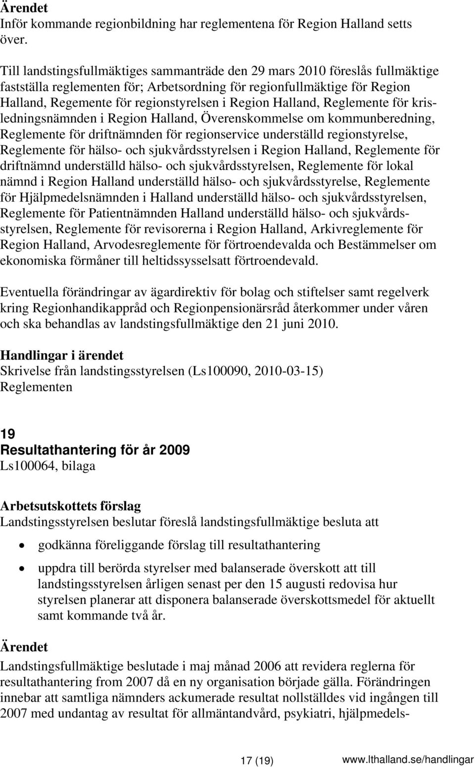 Region Halland, Reglemente för krisledningsnämnden i Region Halland, Överenskommelse om kommunberedning, Reglemente för driftnämnden för regionservice underställd regionstyrelse, Reglemente för