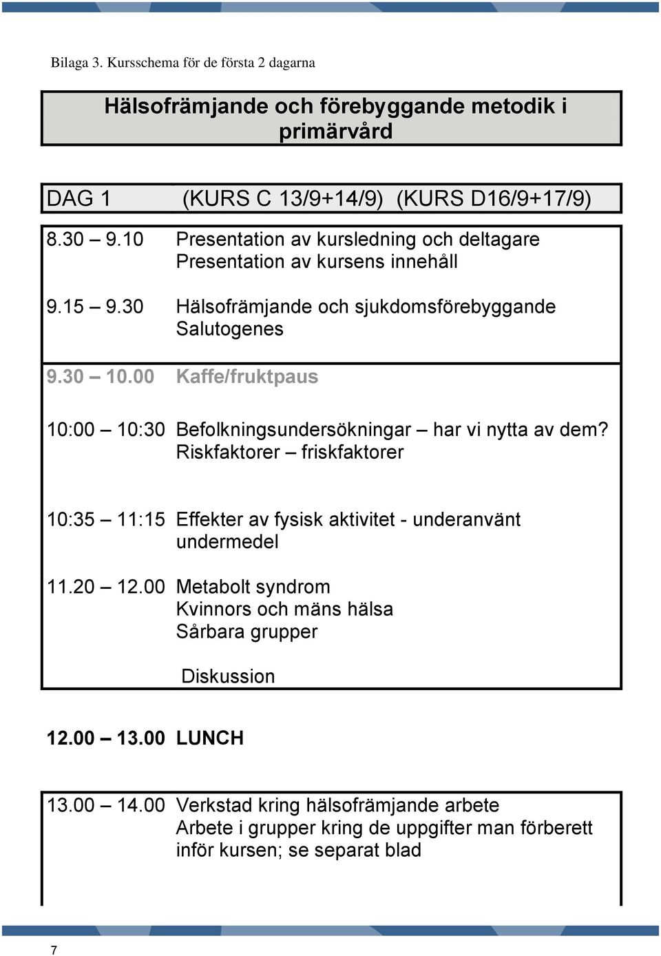 30 10.00 Kaffe/fruktpaus 10:00 10:30 Befolkningsundersökningar har vi nytta av dem?