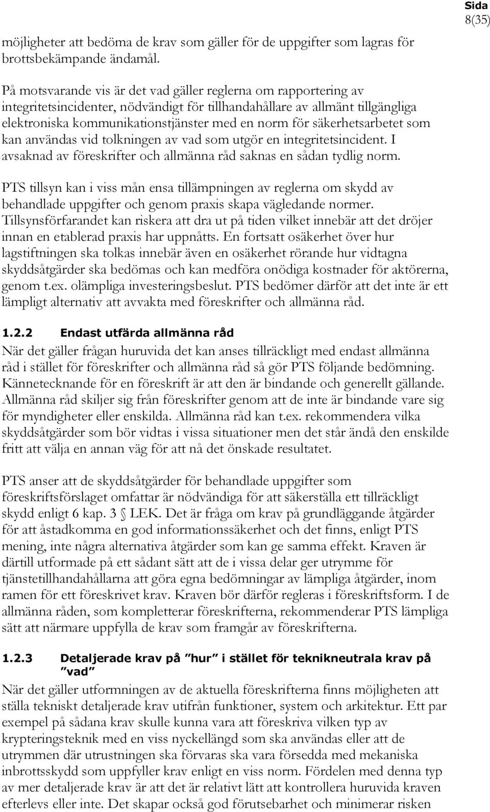 för säkerhetsarbetet som kan användas vid tolkningen av vad som utgör en integritetsincident. I avsaknad av föreskrifter och allmänna råd saknas en sådan tydlig norm.