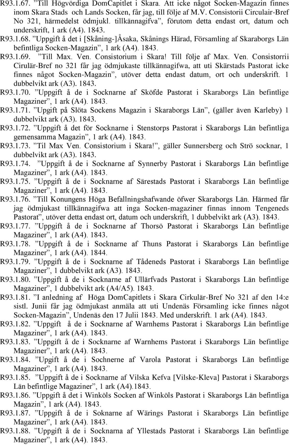 Uppgift å det i [Skåning-]Åsaka, Skånings Härad, Församling af Skaraborgs Län befintliga Socken-Magazin, 1 ark (A4). 1843. R93.1.69. Till Max. Ven.