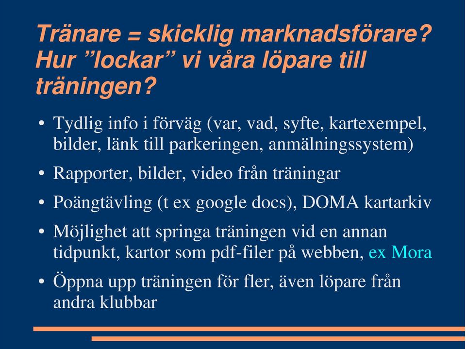 Rapporter, bilder, video från träningar Poängtävling (t ex google docs), DOMA kartarkiv Möjlighet att