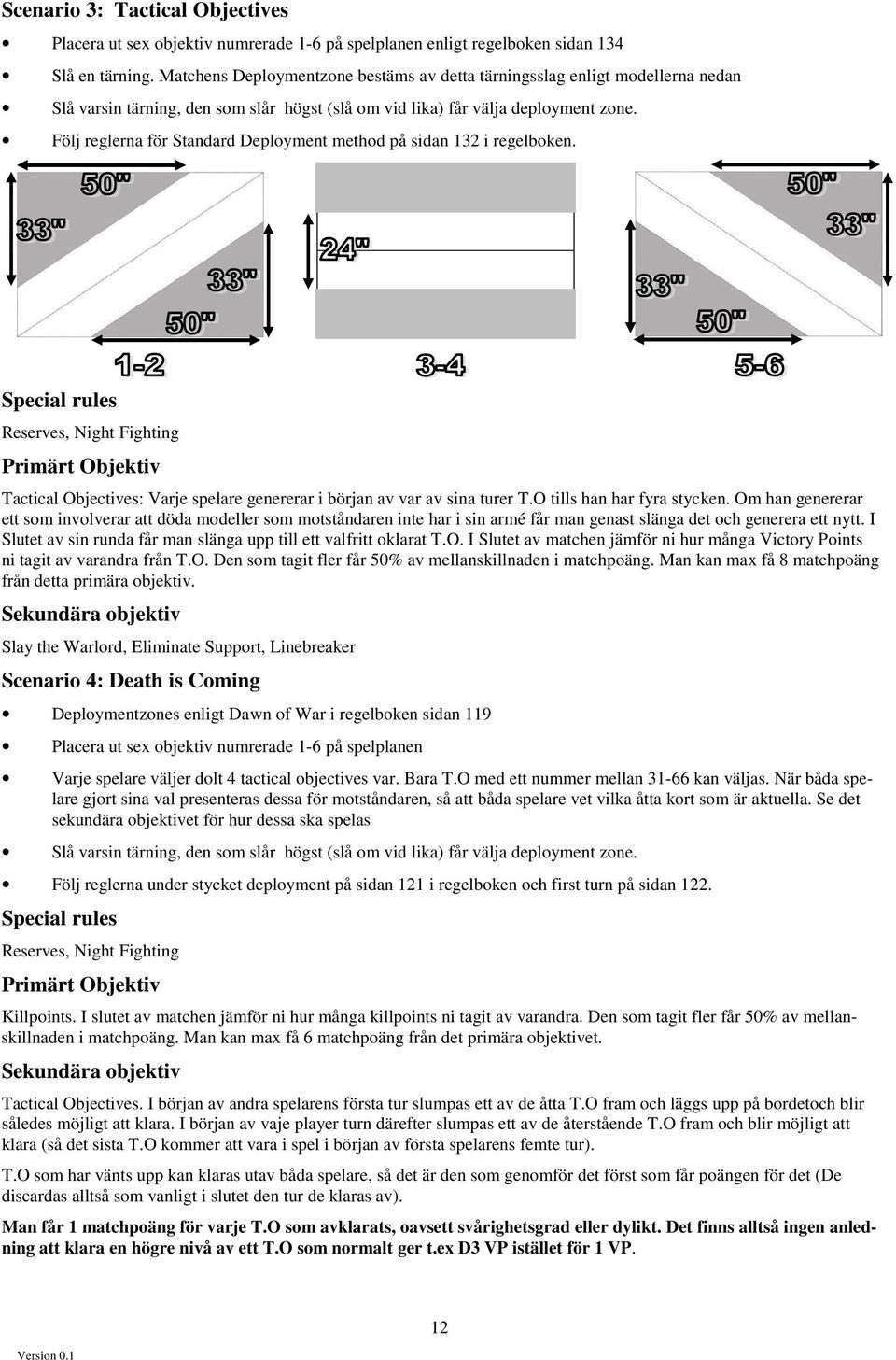 Följ reglerna för Standard Deployment method på sidan 132 i regelboken.