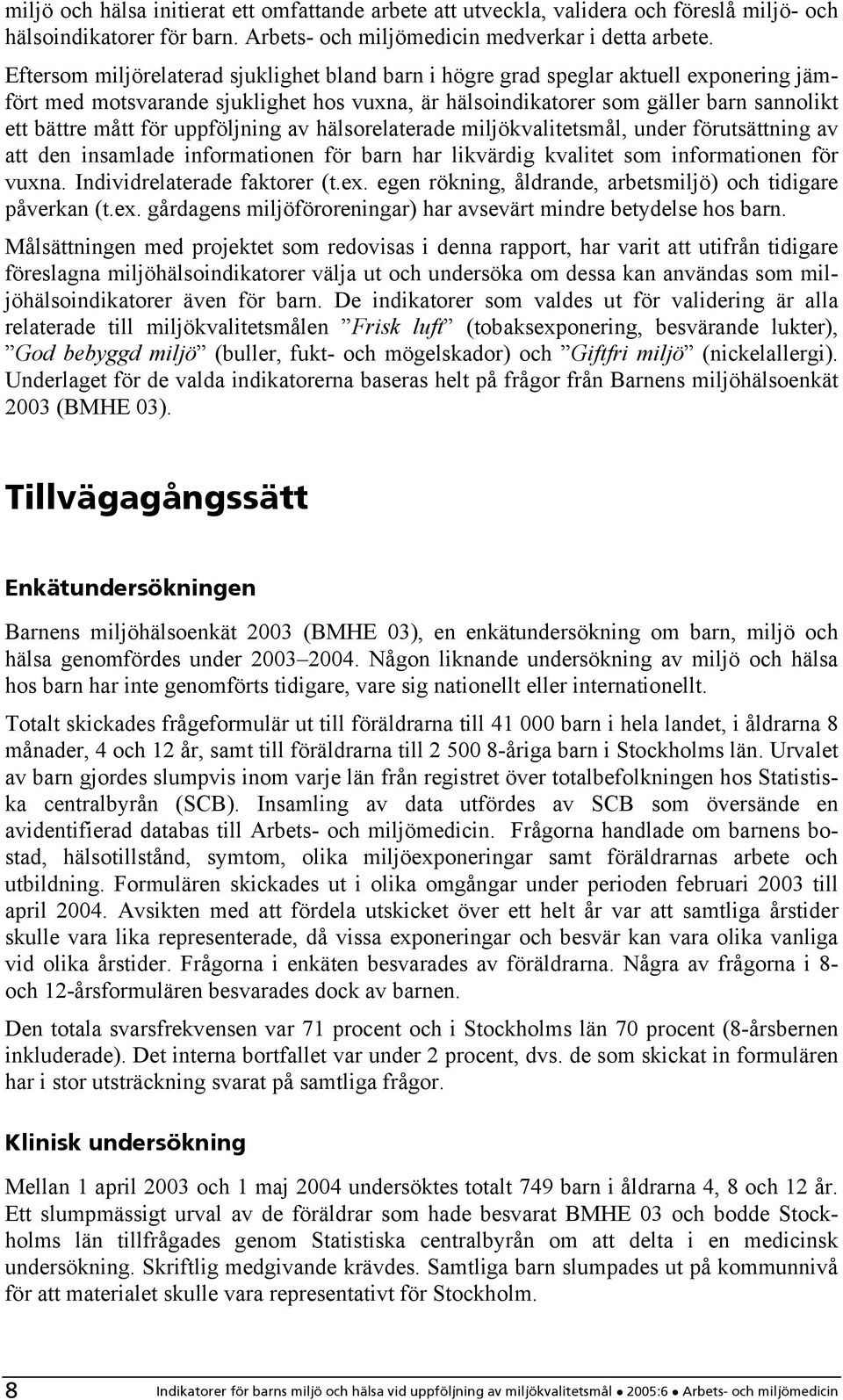 uppföljning av hälsorelaterade miljökvalitetsmål, under förutsättning av att den insamlade informationen för barn har likvärdig kvalitet som informationen för vuxna. Individrelaterade faktorer (t.ex.