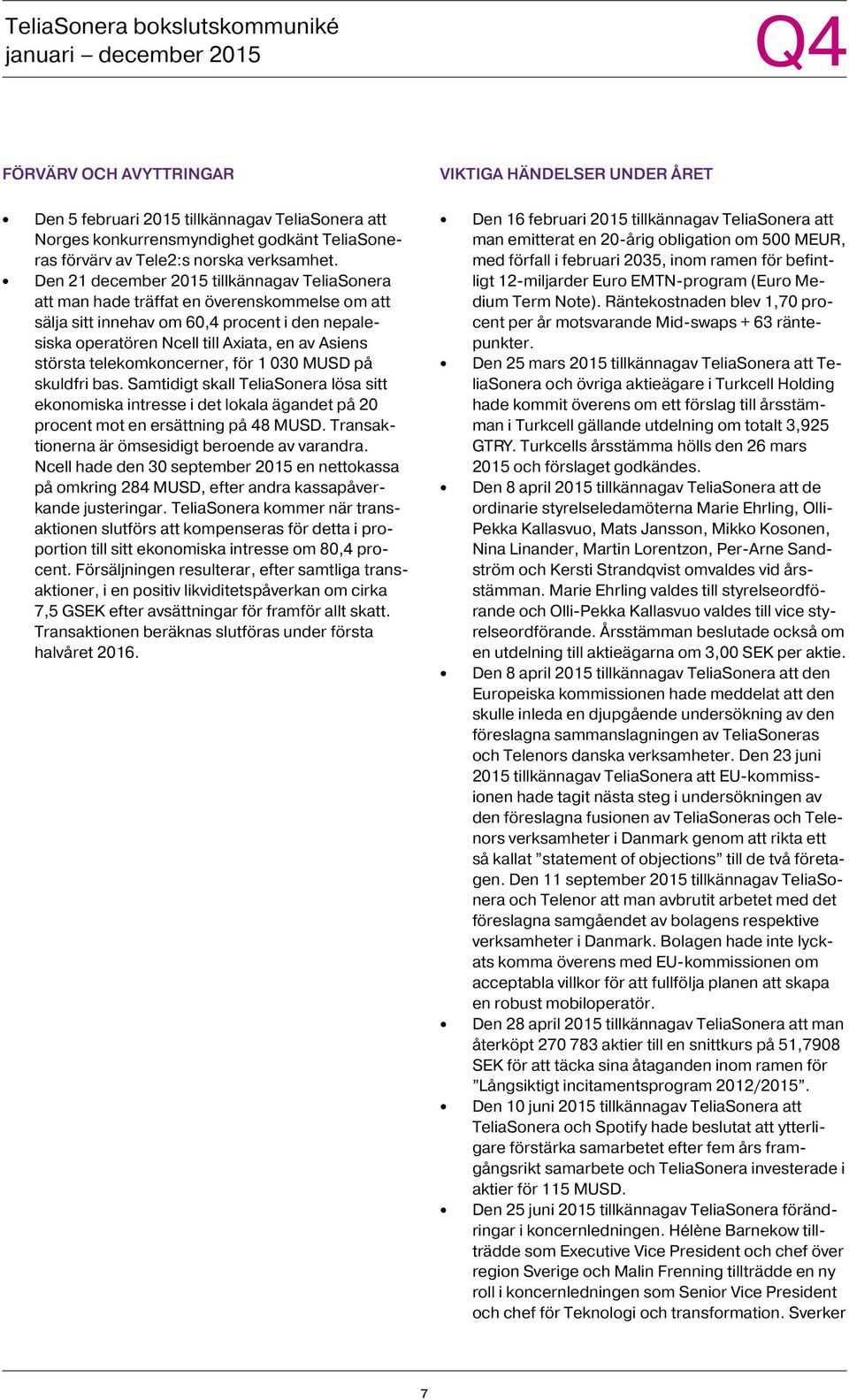 telekomkoncerner, för 1 030 MUSD på skuldfri bas. Samtidigt skall TeliaSonera lösa sitt ekonomiska intresse i det lokala ägandet på 20 procent mot en ersättning på 48 MUSD.