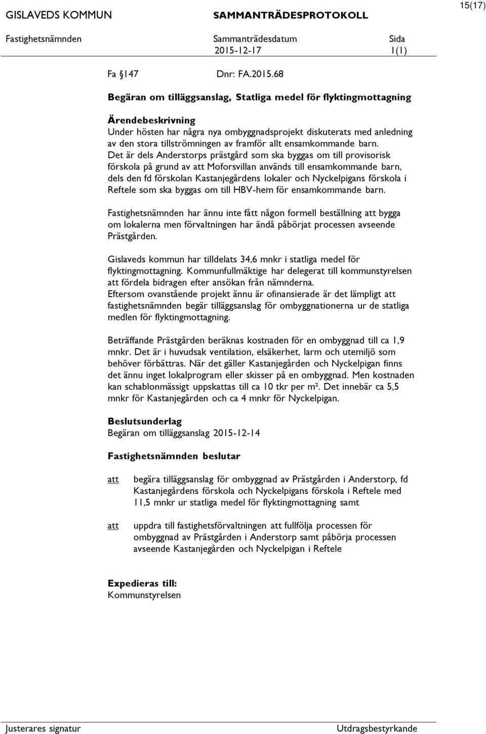 barn. Det är dels Anderstorps prästgård som ska byggas om till provisorisk förskola på grund av Moforsvillan används till ensamkommande barn, dels den fd förskolan Kastanjegårdens lokaler och