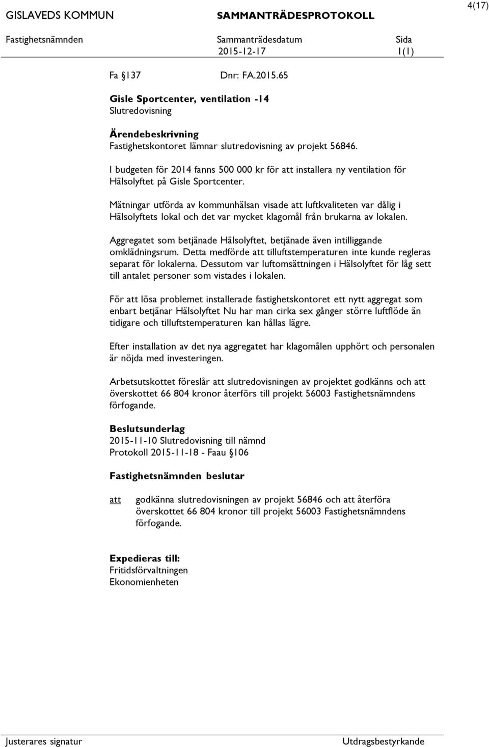 Mätningar utförda av kommunhälsan visade luftkvaliteten var dålig i Hälsolyftets lokal och det var mycket klagomål från brukarna av lokalen.