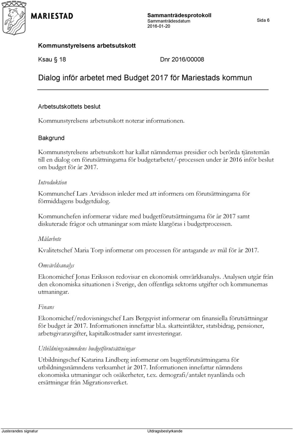 Introduktion Kommunchef Lars Arvidsson inleder med att informera om förutsättningarna för förmiddagens budgetdialog.