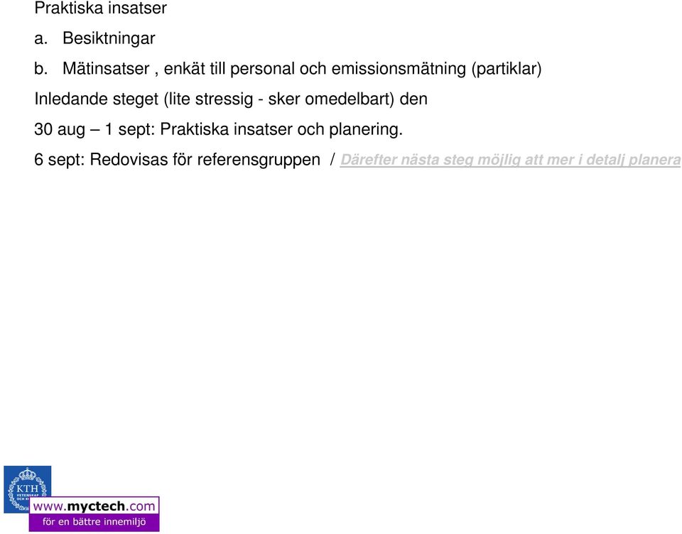 Inledande steget (lite stressig - sker omedelbart) den 30 aug 1 sept: