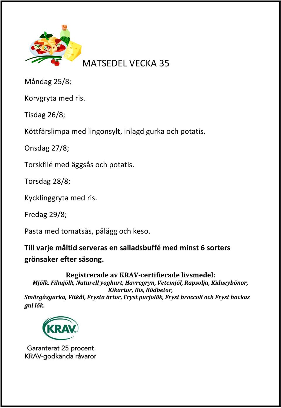 potatis. Onsdag 27/8; Torskfilé med äggsås och potatis.